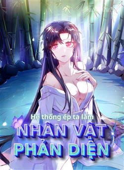 Hệ Thống Ép Ta Làm Nhân Vật Phản Diện