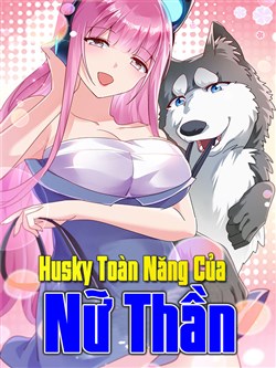 Husky Toàn Năng Của Nữ Thần