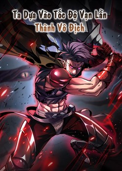 Sau Khi Trở Về, Ta Dựa Vào Tốc Độ Vạn Lần Thành Vô Địch