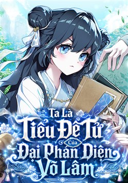 Ta Là Tiểu Đệ Tử Của Đại Phản Diện Võ Lâm