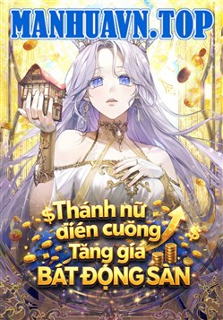 Thánh Nữ Điên Cuồng Tăng Giá Bất Động Sản