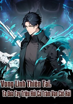 Vong Linh Thiên Tai: Ta Đưa Tay Triệu Hồi Cả Trăm Vạn Cốt Hải