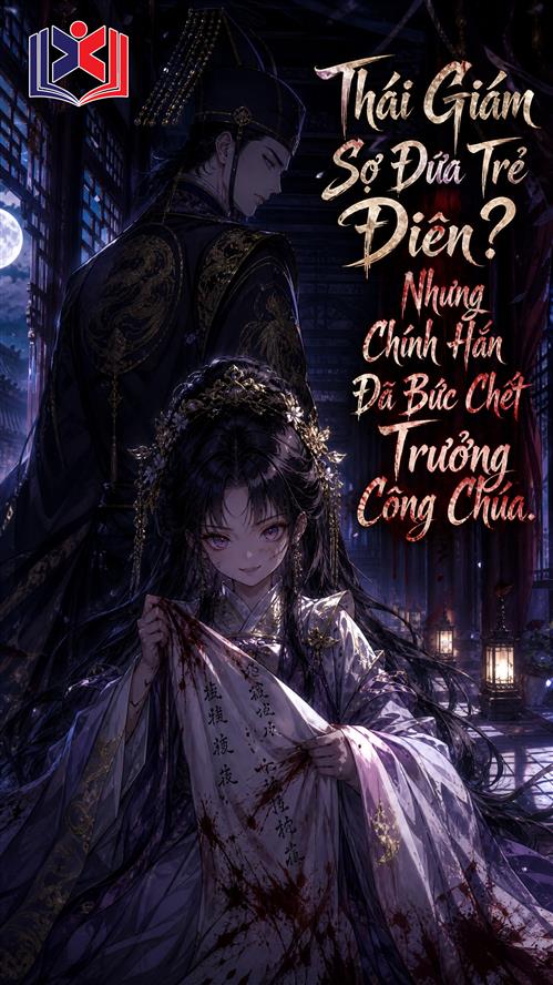 Thái Giám Sợ Đứa Trẻ Điên, Nhưng Chính Hắn Đã Bức Chết Trưởng Công Chúa